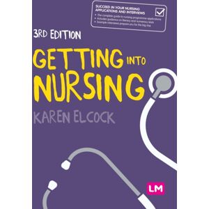 Sage Publications Ltd Getting Into Nursing : A Complete Guide To Applications, Interviews And What It Takes To Be A Nurse