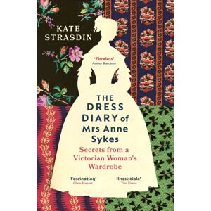 Vintage Publishing The Dress Diary Of Mrs Anne Sykes : Secrets From A Victorian Woman’s Wardrobe