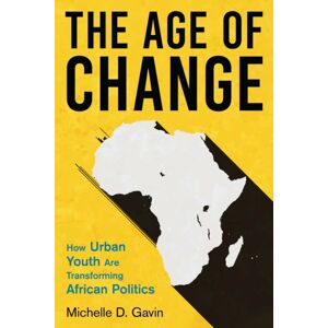Bloomsbury Publishing Plc The Age Of Change : How Urban Youth Are Transforming African Politics