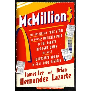 Little, Brown & Company Mcmillions : The Absolutely True Story Of How An Unlikely Pair Of Fbi Agents Brought Down The Most Supersized Fraud In Fast Food History