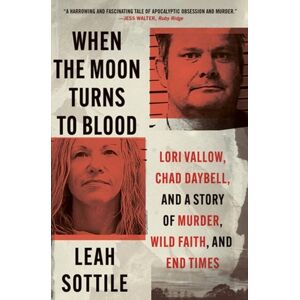 Little, Brown & Company When The Moon Turns To Blood : Lori Vallow, Chad Daybell, And A Story Of Murder, Wild Faith, And End Times