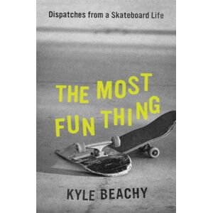 Little, Brown & Company The Most Fun Thing : Dispatches From A Skateboard Life