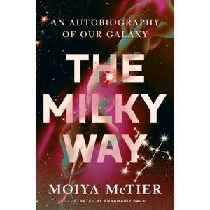 Little, Brown & Company The Milky Way : An Autobiography Of Our Galaxy