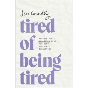 Baker Publishing Group Tired Of Being Tired : Receive God'S Realistic Rest For Your Soul-Deep Exhaustion