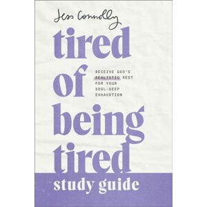 Baker Publishing Group Tired Of Being Tired Study Guide : Receive God'S Realistic Rest For Your Soul-Deep Exhaustion