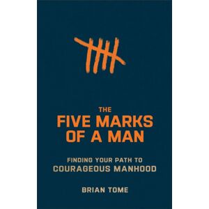 Baker Publishing Group The Five Marks Of A Man – Finding Your Path To Courageous Manhood