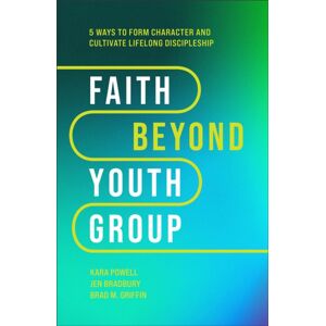 Baker Publishing Group Faith Beyond Youth Group – Five Ways To Form Character And Cultivate Lifelong Discipleship