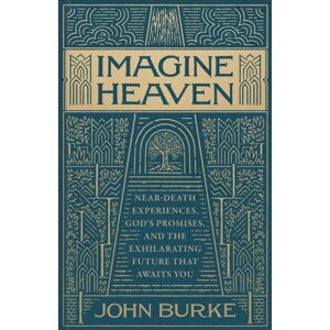 Baker Publishing Group Imagine Heaven : Near-Death Experiences, God'S Promises, And The Exhilarating Future That Awaits You