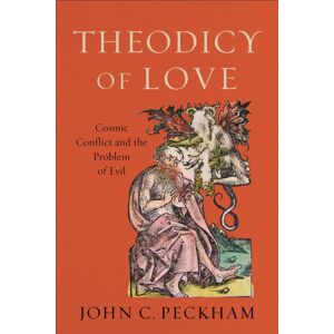 Baker Publishing Group Theodicy Of Love – Cosmic Conflict And The Problem Of Evil