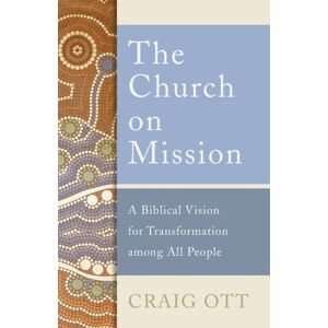 Baker Publishing Group The Church On Mission : A Biblical Vision For Transformation Among All People