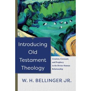 Baker Publishing Group Introducing Old Testament Theology – Creation, Covenant, And Prophecy In The Divine–human Relationship