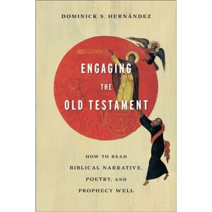 Baker Publishing Group Engaging The Old Testament - How To Read Biblical Narrative, Poetry, And Prophecy Well