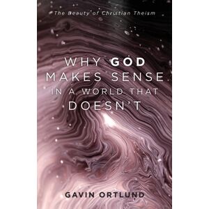 Baker Publishing Group Why God Makes Sense In A World That Doesn`T – The Beauty Of Christian Theism