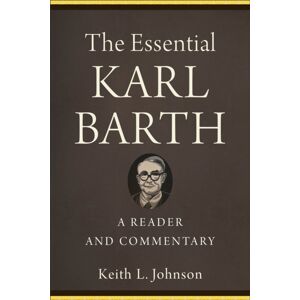 Baker Publishing Group The Essential Karl Barth – A Reader And Commentary