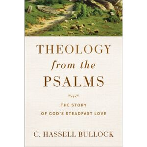 Baker Publishing Group Theology From The Psalms – The Story Of God`S Steadfast Love