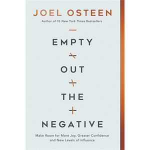 Time Warner Trade Publishing Empty Out The Negative : Make Room For More Joy, Greater Confidence, And Levels Of Influence