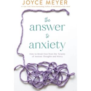 Time Warner Trade Publishing The Answer To Anxiety : How To Break Free From The Tyranny Of Anxious Thoughts And Worry