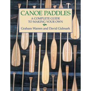 Firefly Books Ltd Canoe Paddles : A Complete Guide To Making Your Own