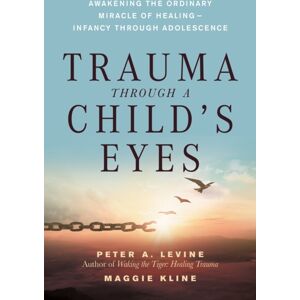 North Atlantic Books,U.S. Trauma Through A Child'S Eyes : Awakening The Ordinary Miracle Of Healing