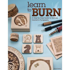 Fox Chapel Publishing Learn To Burn : A Step-By-Step Guide To Getting Started In Pyrography