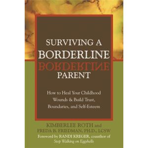 New Harbinger Publications Surviving A Borderline Parent : How To Heal Your Childhood Wounds And Build Trust, Boundaries, And Self-Esteem