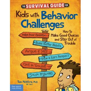 Teacher Created Materials, Inc The Survival Guide For Kids With Behavior Challenges : How To Make Good Choices And Stay Out Of Trouble