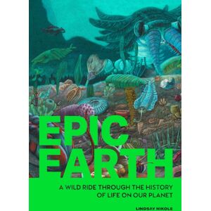 Quarto Publishing Group USA Inc Epic Earth : A Wild Ride Through The History Of Life On Our Planet