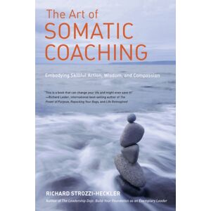 North Atlantic Books,U.S. The Art Of Somatic Coaching : Embodying Skillful Action, Wisdom, And Compassion