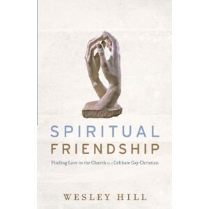 Baker Publishing Group Spiritual Friendship – Finding Love In The Church As A Celibate Gay Christian