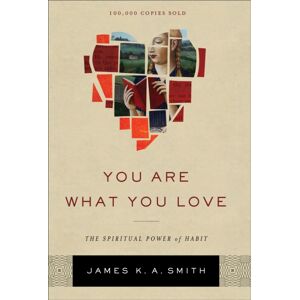 Baker Publishing Group You Are What You Love – The Spiritual Power Of Habit
