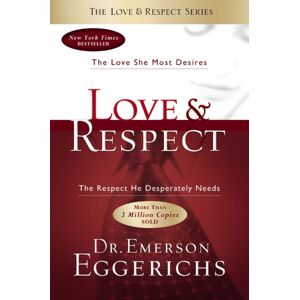 Thomas Nelson Publishers Love And Respect : The Love She Most Desires; The Respect He Desperately Needs