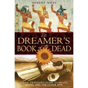 Inner Traditions Bear and Company The Dreamers Book Of The Dead : A Soul Travelers Guide To Death Dying And The Other Side