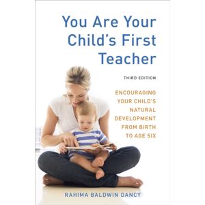 Random House USA Inc You Are Your Child'S First Teacher, Third Edition : Encouraging Your Child'S Natural Development From Birth To Age Six
