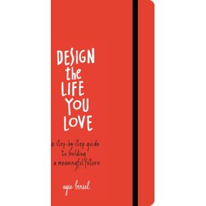 Random House USA Inc Design The Life You Love : A Step-By-Step Guide To Building A Meaningful Future