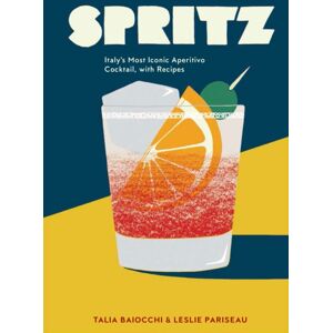 Random House USA Inc Spritz : Italy'S Most Iconic Aperitivo Cocktail, With Recipes