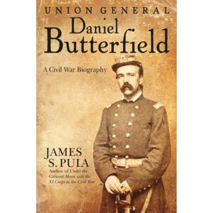 Savas Beatie Union General Daniel Butterfield : A Civil War Biography