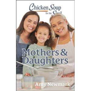 Chicken Soup for the Soul Publishing, LLC Chicken Soup For The Soul: Mothers & Daughters