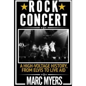 Grove Press / Atlantic Monthly Press Rock Concert : A High-Voltage History, From Elvis To Live Aid