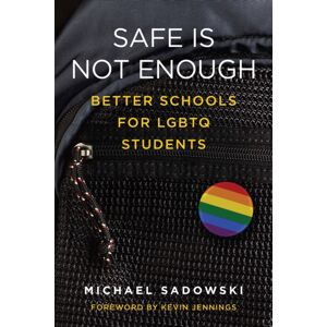 Harvard Educational Publishing Group Safe Is Not Enough : Better Schools For Lgbtq Students