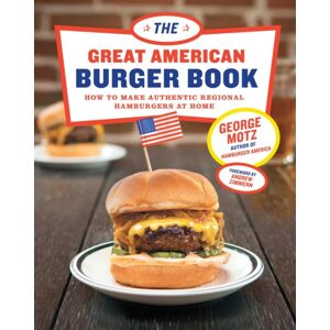 Stewart, Tabori & Chang Inc The Great American Burger Book : How To Make Authentic Regional Hamburgers At Home