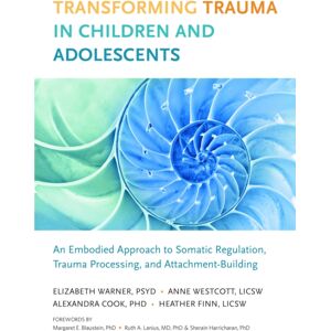 North Atlantic Books,U.S. Transforming Trauma In Children And Adolescents : An Embodied Approach To Somatic Regulation, Trauma Processing, And Attachment-Building
