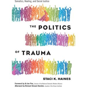 North Atlantic Books,U.S. Politics Of Trauma,The : Somatics, Healing, And Social Justice