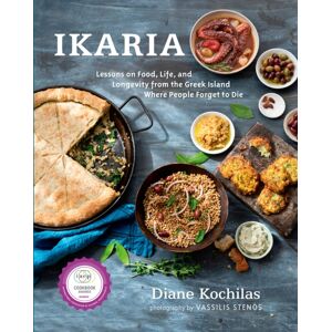Rodale Press Ikaria : Lessons On Food, Life, And Longevity From The Greek Island Where People Forget To Die: A Mediterranean Diet Cookbook