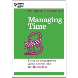 Harvard Business Review Press Managing Time (Hbr 20-Minute Manager Series) : Focus On What Matters, Avoid Distractions, Get Things Done