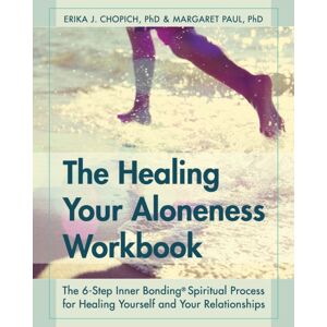Echo Point Books & Media The Healing Your Aloneness Workbook : The 6-Step Inner Bonding Process For Healing Yourself And Your Relationships