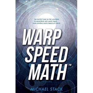 Xulon Press Warp Speed Math (Tm) : The Fastest Way In The Universe To Memorize Any Math Table.....Even Several Math Tables At Once!