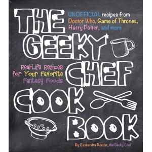 Quarto Publishing Group USA Inc The Geeky Chef Cookbook : Real-Life Recipes For Your Favorite Fantasy Foods - Unofficial Recipes From Doctor Who, Game Of Thrones, Harry Potter, And More Volume 1