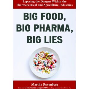 Prometheus Books Big Food, Big Pharma, Big Lies : Exposing The Dangers Within The Pharmaceutical And Agriculture Industries