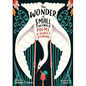 Workman Publishing The Wonder Of Small Things : Poems Of Peace And Renewal