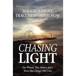Morgan James Publishing llc Chasing Light : Two Women, Their Mothers, And A Secret That Changed Their Lives